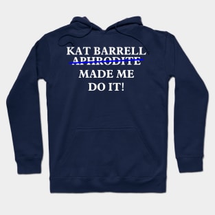 Kat Barrell Made Me Do It! Hoodie